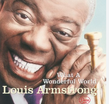 «What a wonderful world» – Louis Armstrong